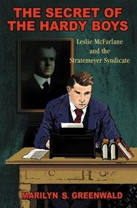 Cover image for The Secret of the Hardy Boys: Leslie McFarlane and the Stratemeyer Syndicate