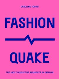 Cover image for FashionQuake: The Most Disruptive Moments in Fashion
