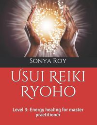 Cover image for Usui Reiki Ryoho: Level 3: Energy healing for master practitioner