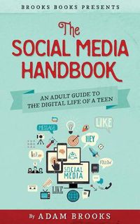 Cover image for The Social Media Handbook: An Adult Guide to the Digital Life of a Teen