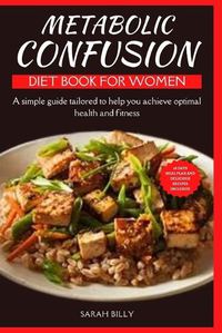 Cover image for Metabolic Confusion Diet Book for Women