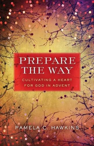 Cover image for Prepare the Way: Cultivating a Heart for God in Advent