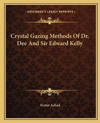 Cover image for Crystal Gazing Methods of Dr. Dee and Sir Edward Kelly