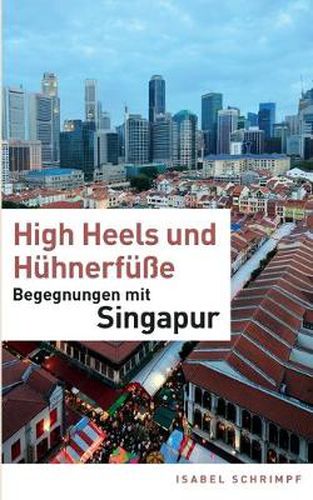 Cover image for High Heels und Huhnerfusse: Begegnungen mit Singapur