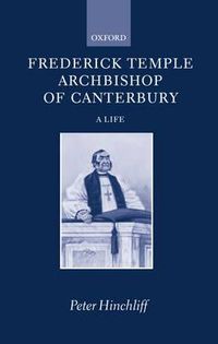 Cover image for Frederick Temple, Archbishop of Canterbury: A Life