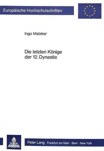 Cover image for Die Letzten Koenige Der 12. Dynastie: (Aegyptologie)