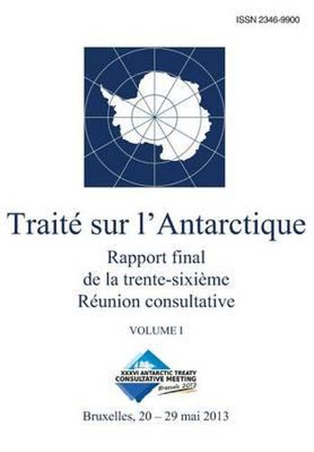 Cover image for Rapport final de la trente-sixieme Reunion consultative du Traite sur l'Antarctique - Volume I