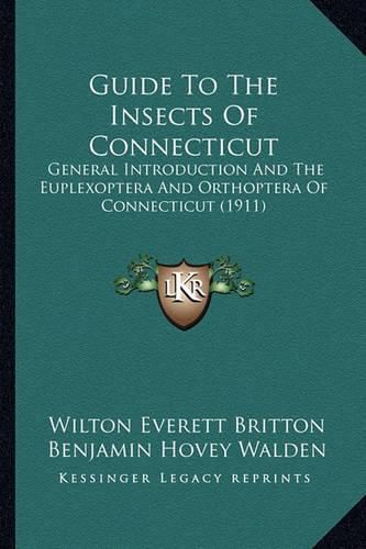 Guide to the Insects of Connecticut Guide to the Insects of Connecticut: General Introduction and the Euplexoptera and Orthoptera of General Introduction and the Euplexoptera and Orthoptera of Connecticut (1911) Connecticut (1911)