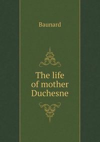 Cover image for The life of mother Duchesne