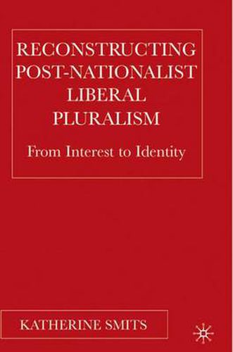 Cover image for Reconstructing Post-Nationalist Liberal Pluralism: From Interest to Identity