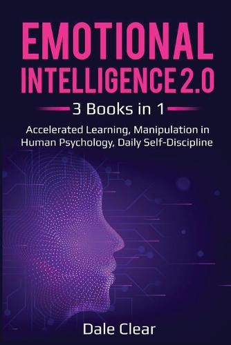 Cover image for Emotional Intelligence 2.0: 3 Books in 1 - Accelerated Learning, Manipulation in Human Psychology, Daily Self-Discipline