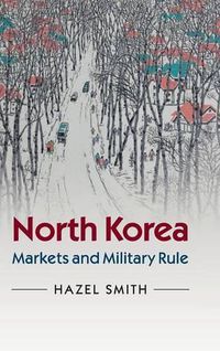 Cover image for North Korea: Markets and Military Rule