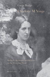 Cover image for Charlotte M Yonge: Religion, Feminism and Realism in the Victorian Novel