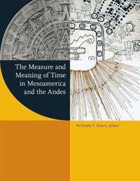 Cover image for The Measure and Meaning of Time in Mesoamerica and the Andes