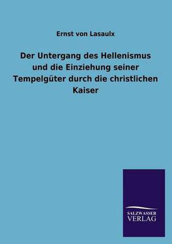 Cover image for Der Untergang Des Hellenismus Und Die Einziehung Seiner Tempelguter Durch Die Christlichen Kaiser
