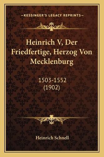 Cover image for Heinrich V, Der Friedfertige, Herzog Von Mecklenburg: 1503-1552 (1902)