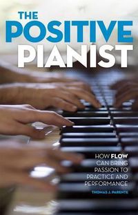 Cover image for The Positive Pianist: How Flow Can Bring Passion to Practice and Performance