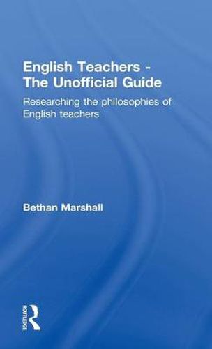 Cover image for English Teachers - The Unofficial Guide: Researching the Philosophies of English Teachers