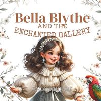 Cover image for Bella Blythe and the Enchanted Gallery
