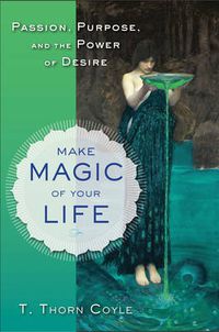 Cover image for Make Magic of Your Life: Passion, Purpose, and the Power of Desire