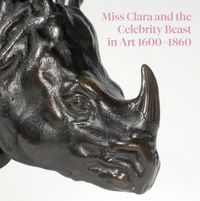 Cover image for Miss Clara and the Celebrity Beast in Art, 1500-1860