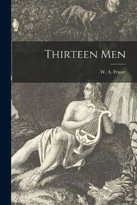 Cover image for Thirteen Men [microform]