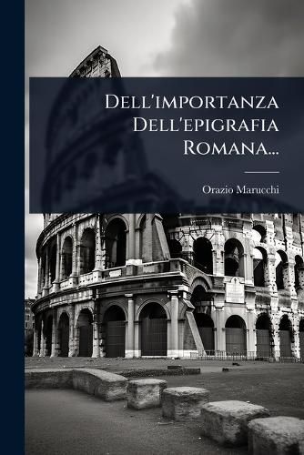 Cover image for Dell'importanza Dell'epigrafia Romana...