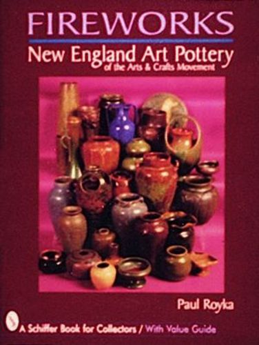 Cover image for Fireworks: New England Art Pottery - Of the Arts and Crafts Movements