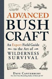 Cover image for Advanced Bushcraft: An Expert Field Guide to the Art of Wilderness Survival