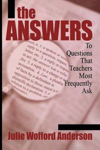 Cover image for The Answers: To Questions That Teachers Most Frequently Ask