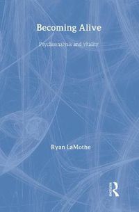 Cover image for Becoming Alive: Psychoanalysis and Vitality