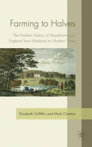 Cover image for Farming to Halves: The Hidden History of Sharefarming in England from Medieval to Modern Times