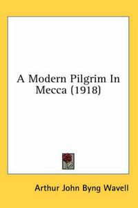 Cover image for A Modern Pilgrim in Mecca (1918)