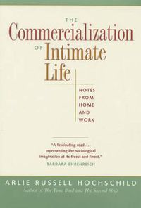 Cover image for The Commercialization of Intimate Life: Notes from Home and Work