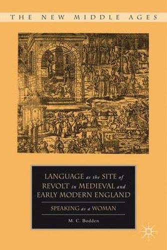 Cover image for Language as the Site of Revolt in Medieval and Early Modern England: Speaking as a Woman