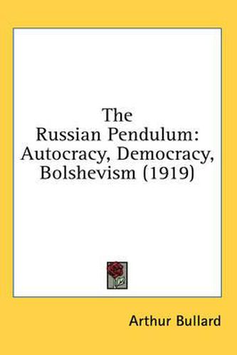 Cover image for The Russian Pendulum: Autocracy, Democracy, Bolshevism (1919)