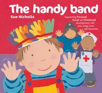 Cover image for The Handy Band: Supporting Personal, Social and Emotional Development with New Songs from Old Favourites