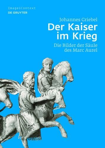 Cover image for Der Kaiser Im Krieg: Die Bilder Der Saule Des Marc Aurel