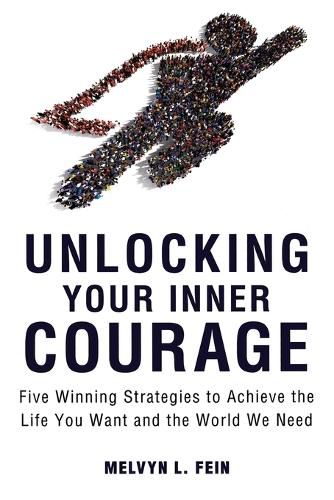 Cover image for Unlocking Your Inner Courage: Five Winning Strategies to Achieve the Life You Want and the World We Need