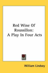 Cover image for Red Wine of Roussillon: A Play in Four Acts