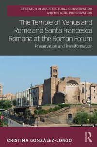 Cover image for The Temple of Venus and Rome and Santa Francesca Romana at the Roman Forum