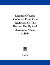 Cover image for Legends of Leys: Collected from Oral Traditions of the Burnett Family and Occasional Verses (1856)