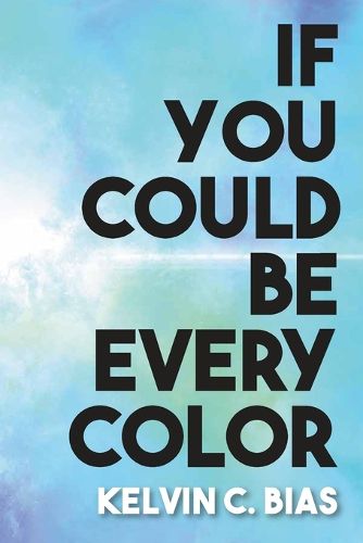 Cover image for If You Could Be Every Color