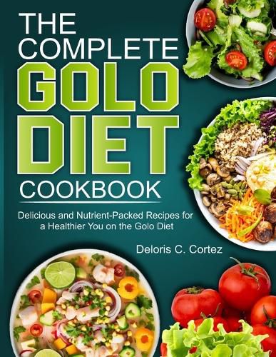 The Complete Golo Diet Cookbook