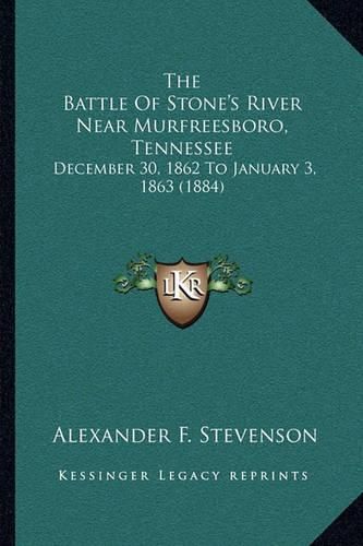 Cover image for The Battle of Stone's River Near Murfreesboro, Tennessee: December 30, 1862 to January 3, 1863 (1884)