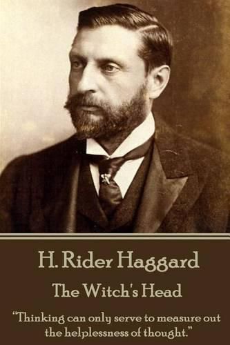 H. Rider Haggard - The Witch's Head: Thinking can only serve to measure out the helplessness of thought.