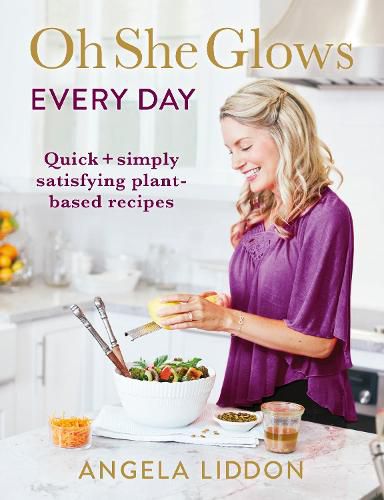 Oh She Glows Every Day: Quick and simply satisfying plant-based recipes