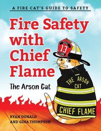 Cover image for Fire Safety with Chief Flame the Arson Cat