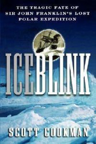 Cover image for Ice Blink: The Tragic Fate of Sir John Franklin's Lost Polar Expedition