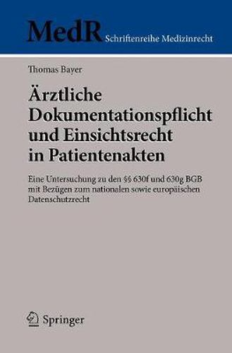 Cover image for AErztliche Dokumentationspflicht und Einsichtsrecht in Patientenakten: Eine Untersuchung zu den  630f und 630g BGB mit Bezugen zum nationalen sowie europaischen Datenschutzrecht